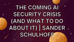 The coming AI security crisis (and what to do about it) | Sander Schulhoff image