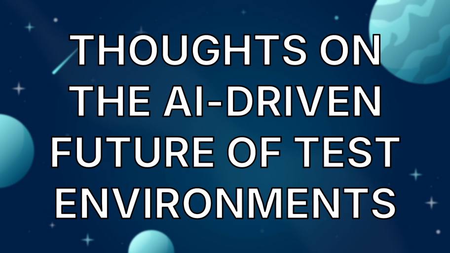 Thoughts on the AI-driven future of test environments image