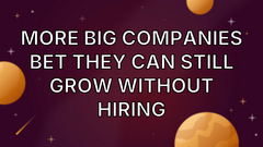 More Big Companies Bet They Can Still Grow Without Hiring image