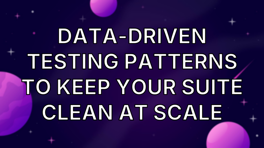Data-Driven Testing Patterns to Keep Your Suite Clean at Scale image