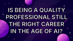 Is Being a Quality Professional Still the Right Career in the Age of AI? image