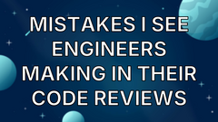 Mistakes I see engineers making in their code reviews image